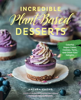 Hardcover Incredible Plant-Based Desserts: Colorful Vegan Cakes, Cookies, Tarts, and Other Epic Delights Book