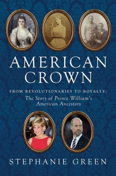 American Crown: From Revolutionaries to Royalty: The Story of Prince William's American Ancestors