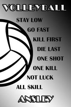 Paperback Volleyball Stay Low Go Fast Kill First Die Last One Shot One Kill Not Luck All Skill Ansley: College Ruled Composition Book Black and White School Col Book