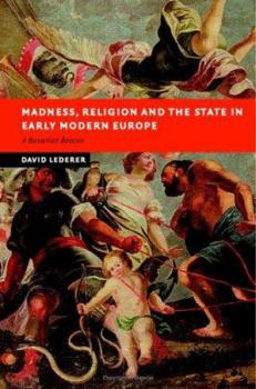 Madness, Religion and the State in Early Modern Europe - Book  of the New Studies in European History