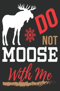 Paperback do not moose with me: Merry Christmas Journal: Happy Christmas Xmas Organizer Journal Planner, Gift List, Bucket List, Avent ...Christmas va Book