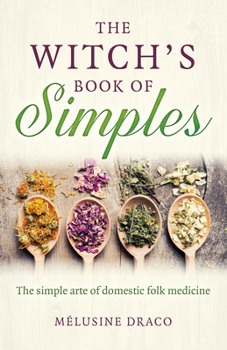 Paperback The Witch's Book of Simples: The Simple Arte of Domestic Folk Medicine Book