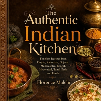 The Authentic Indian Kitchen: 100 Timeless Recipes from Punjab, Rajasthan, Gujarat, Maharashtra, Bengal, Hyderabad, Tamil Nadu and Kerala (The Confident Kitchen)