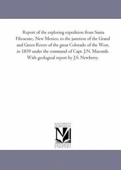 Paperback Report of the Exploring Expedition from Santa Fe, New Mexico, to the Junction of the Grand and Green Rivers of the Great Colorado of the West, in 1859 Book