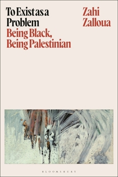 Hardcover To Exist as a Problem: Being Black, Being Palestinian Book