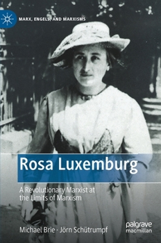 Hardcover Rosa Luxemburg: A Revolutionary Marxist at the Limits of Marxism Book
