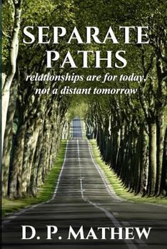 Paperback Separate Paths: Relationships Are for Today, Not a Distant Tomorrow Book