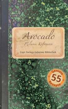Avocado: 55 geniale Rezepte (German Edition)