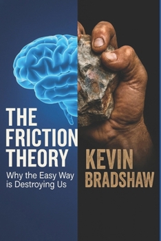 Paperback The Friction Theory: Why The Easy Way Is Destroying Us Book
