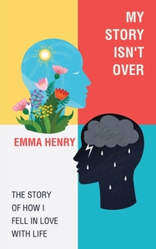 Paperback My Story Isn't Over: The Story of How I Fell in Love with Life Book