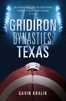 Paperback Gridiron Dynasties: Texas: An Inside Look at the Top High School Football Programs and Coaches in Texas Book