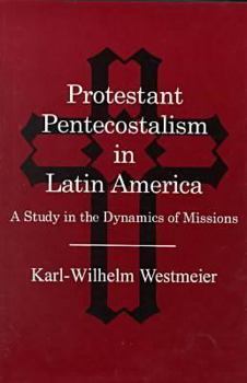 Hardcover Protestant Pentecostalism in Latin America: A Study in the Dynamics of Missions Book