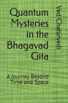 Paperback Quantum Mysteries in the Bhagavad Gita: A Journey Beyond Time and Space Book