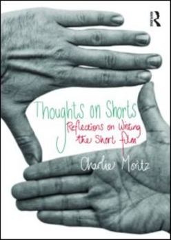 Paperback Thoughts on Shorts: Reflections on Writing the Short Film Book