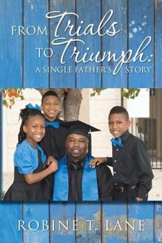 Paperback From Trials to Triumph: A Single Father's Story Book