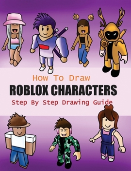 Paperback How to Draw Roblox Characters Step By Step Drawing Guide: 2-in1 Coloring Book Design, Drawing book and Colour Roblox Characters For Fans (Unofficial R Book