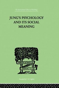 Paperback Jung's Psychology and its Social Meaning: An introductory statement of C G Jung's psychological theories and a first interpretation of their significa Book