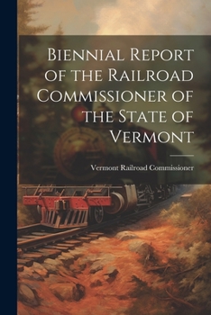 Paperback Biennial Report of the Railroad Commissioner of the State of Vermont Book