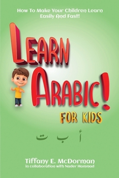 Paperback Learn Arabic For Kids! - How To Make Your Children Learn Easily And Fast [Arabic] Book