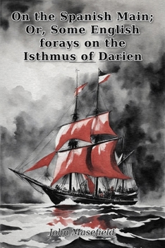 On the Spanish Main; Or, Some English forays on the Isthmus of Darien