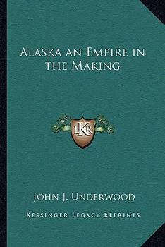 Paperback Alaska an Empire in the Making Book