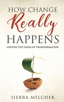 Paperback How Change Really Happens: Unexpected Tools of Transformation Book