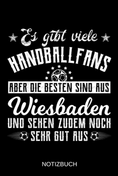 Es gibt viele Handballfans aber die besten sind aus Wiesbaden und sehen zudem noch sehr gut aus: A5 Notizbuch | Liniert 120 Seiten | ... | Muttertag | Namenstag (German Edition)