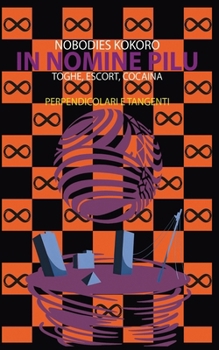 In Nomine Pilu 3: Perpendicolari e Tangenti: (Toghe, Escort, Cocaina) (Italian Edition)