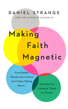 Paperback Making Faith Magnetic: Five Hidden Themes Our Culture Can't Stop Talking About... and How to Connect Them to Christ Book