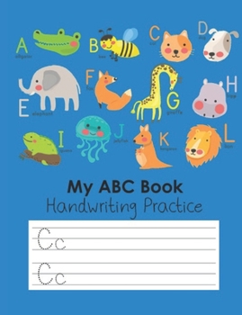 Paperback My ABC Book Handwriting Practice: Workbook for preschool, kindergarten or 1st grade kids to practice tracing letters of the alphabet Gift for Animal l Book