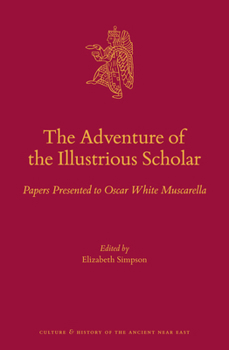 The Adventure of the Illustrious Scholar: Papers Presented to Oscar White Muscarella
