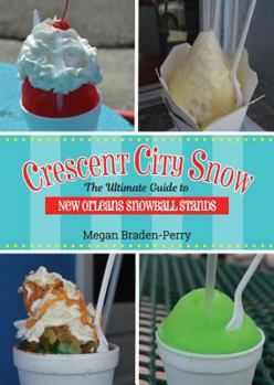 Paperback Crescent City Snow: The Ultimate Guide to New Orleans Snowball Stands Book