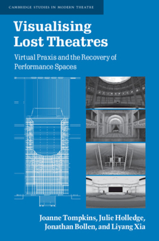 Hardcover Visualising Lost Theatres: Virtual PRAXIS and the Recovery of Performance Spaces Book