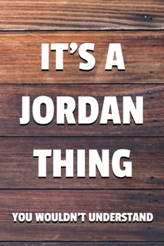 Paperback It's a Jordan Thing You Wouldn't Understand: 6x9" Lined Notebook/Journal Funny Gift Idea Book