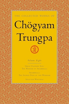 The Collected Works, Vol. 8: Great Eastern Sun / Shambhala / Selected Writings - Book #8 of the Collected Works of Chögyam Trungpa