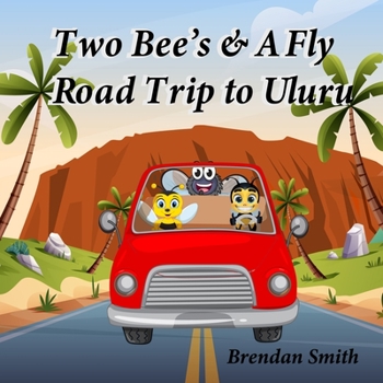 Paperback Two Bee's & A Fly Road Trip to Uluru Book