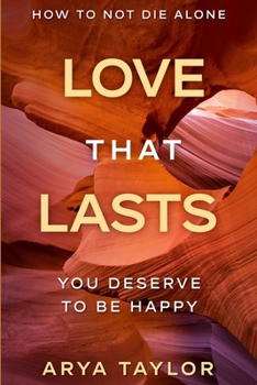 Paperback How To Not Die Alone: Love That Lasts - You Deserve To Be Happy Book
