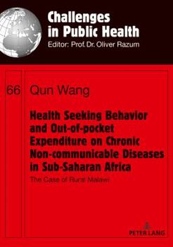 Paperback Health Seeking Behavior and Out-of-Pocket Expenditure on Chronic Non-communicable Diseases in Sub-Saharan Africa: The Case of Rural Malawi Book