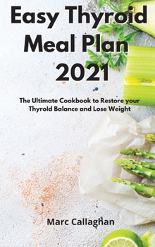 Hardcover Easy Thyroid Meal Plan 2021: The Ultimate Cookbook to Restore your ThyroId Balance and Lose Weight Book