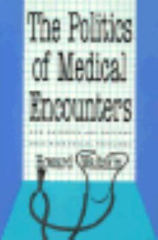 Hardcover The Politics of Medical Encounters: How Patients and Doctors Deal With Social Problems Book