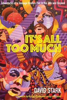 It's All Too Much - Adventures of a Teenage Beatles Fan in the '60s and Beyond