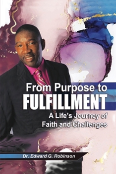 Paperback From Purpose to Fulfillment: A Life's Journey of Faith and Changes Book