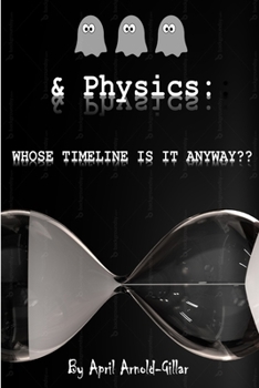 Paperback Ghosts & Physics: Whose Timeline is It Anyway? Book