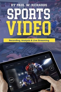 Paperback Sports Video: Analytics, Recording & Live Streaming: Your Guide to Sports Video Production Book