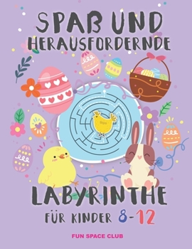 Paperback Spaß und herausfordernde labyrinthe für kinder 8-12: Rätselblock ab 8- 12 jahre! Labyrinthe Rätsel Spaß für Mädchen & Jungen [German] Book