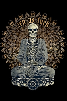 Zen As Fuck: Zen As Fuck Funny Buddhist Yoga Skeleton Meditation Sarcasm Journal/Notebook Blank Lined Ruled 6x9 100 Pages