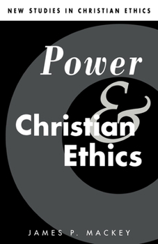 Power and Christian Ethics - Book  of the New Studies in Christian Ethics
