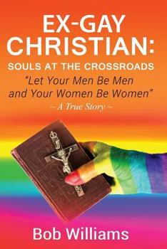 Paperback Ex-Gay Christian: Souls At The Crossroads: "Let Your Men Be Men and Your Women Be Women" Book