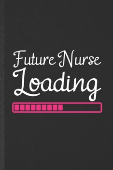 Paperback Future Nurse Loading: Blank Nurse Appreciation Funny Lined Notebook/ Journal For Nursing School Student, Inspirational Saying Unique Special Book