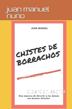 Paperback Chistes de borrachos: dibercion escrita [Spanish] Book